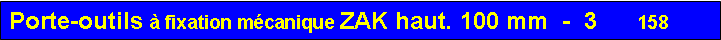 Zone de Texte: Porte-outils  fixation mcanique ZAK haut. 100 mm  -  3      158