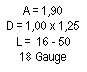 Zone de Texte: A = 1,90D = 1,00 x 1,25L =  16 - 5018 Gauge
