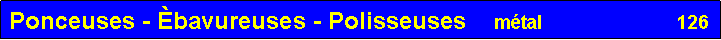 Zone de Texte: Ponceuses - �bavureuses - Polisseuses    m�tal                          126