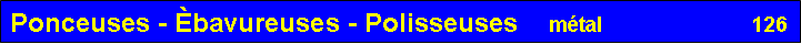 Zone de Texte: Ponceuses - Èbavureuses - Polisseuses    métal                          126