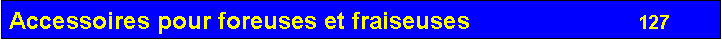 Zone de Texte: Accessoires pour foreuses et fraiseuses                         127