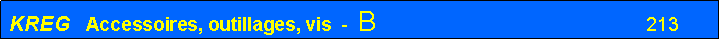 Zone de Texte: KREG   Accessoires, outillages, vis  -  B 					            213