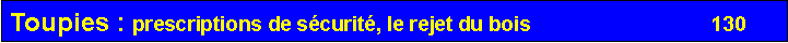 Zone de Texte: Toupies : prescriptions de s�curit�, le rejet du bois                                130