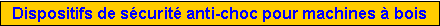 Zone de Texte: Dispositifs de s�curit� anti-choc pour machines � bois