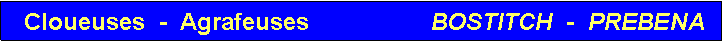 Zone de Texte: Cloueuses  -  Agrafeuses                  BOSTITCH  -  PREBENA                                                 