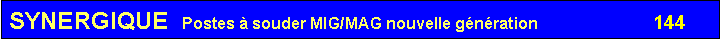 Zone de Texte: SYNERGIQUE  Postes � souder MIG/MAG nouvelle g�n�ration                          144