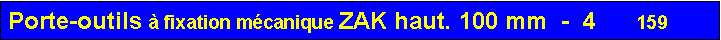 Zone de Texte: Porte-outils à fixation mécanique ZAK haut. 100 mm  -  4      159