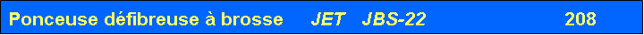 Zone de Texte: Ponceuse défibreuse à brosse     JET   JBS-22                          208