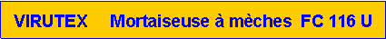 Zone de Texte: VIRUTEX     Mortaiseuse � m�ches  FC 116 U