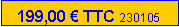 Zone de Texte: 199,00 € TTC 20/04/2022
