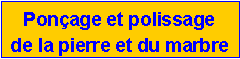 Zone de Texte: Pon�age et polissage de la pierre et du marbre