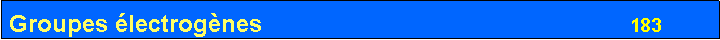 Zone de Texte: Groupes �lectrog�nes                                                       183