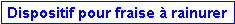 Zone de Texte: Dispositif pour fraise � rainurer