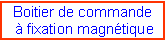 Zone de Texte: Boitier de commande  � fixation magn�tique