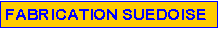 Zone de Texte: FABRICATION SUEDOISE
