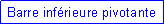 Zone de Texte: Barre inf�rieure pivotante