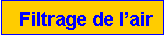 Zone de Texte: Filtrage de l�air                                                                           
