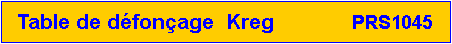 Zone de Texte: Table de d�fon�age  Kreg             PRS1045
