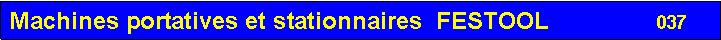 Zone de Texte: Machines portatives et stationnaires  FESTOOL                037