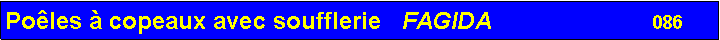 Zone de Texte: Po�les � copeaux avec soufflerie   FAGIDA                        086