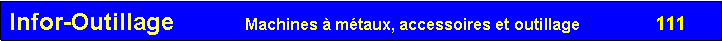 Zone de Texte: Infor-Outillage           Machines � m�taux, accessoires et outillage                 111