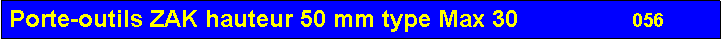 Zone de Texte: Porte-outils ZAK hauteur 50 mm type Max 30                 056       