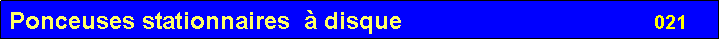 Zone de Texte: Ponceuses stationnaires   � disque                                                         021       