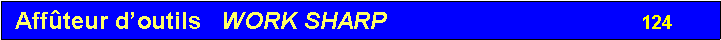 Zone de Texte:  Aff�teur d�outils   WORK SHARP                                      124                                      